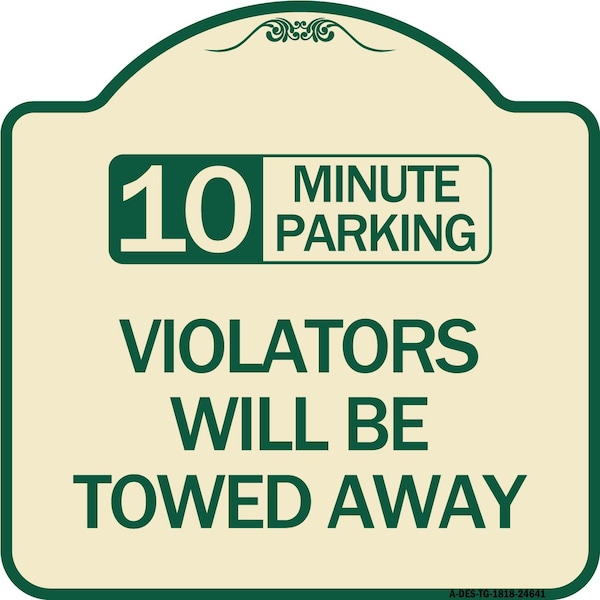 10 Minute Parking Violators Will Towed Away Heavy-Gauge Aluminum Sign, 18" x 18", TG-1818-24641